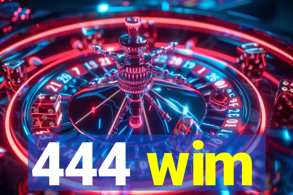 444 wim